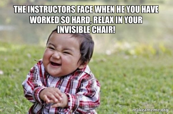 THE INSTRUCTORS FACE WHEN HE YOU HAVE WORKED SO HARD, RELAX IN YOUR ...