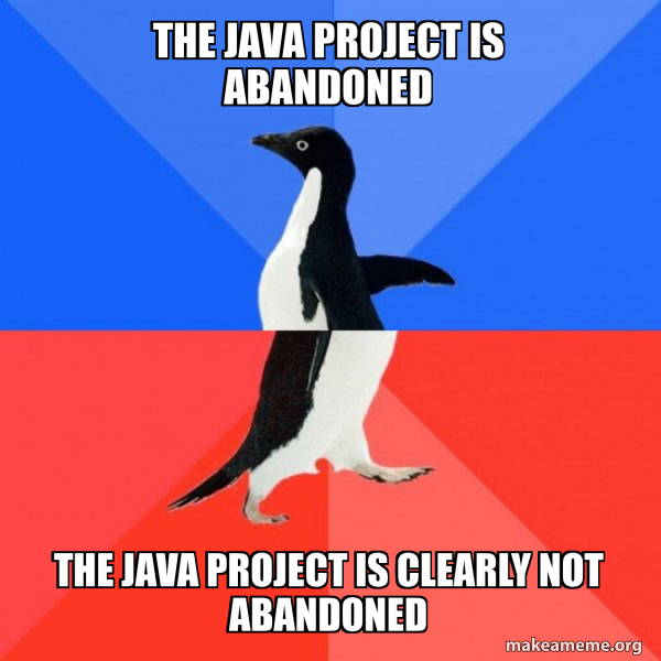 THE JAVA PROJECT IS ABANDONED THE JAVA PROJECT IS CLEARLY NOT ABANDONED ...