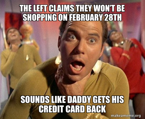 The left claims they won’t be shopping on February 28th Sounds like ...