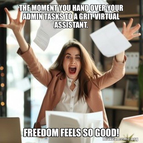 The moment you hand over your admin tasks to a grit Virtual Assistant ...