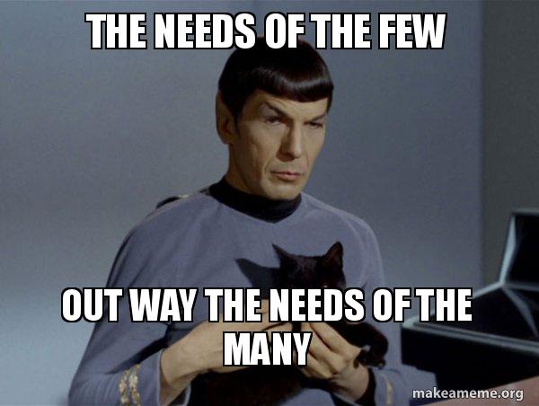 The needs of the few Out way the needs of the many - Spock and Cat Meme ...