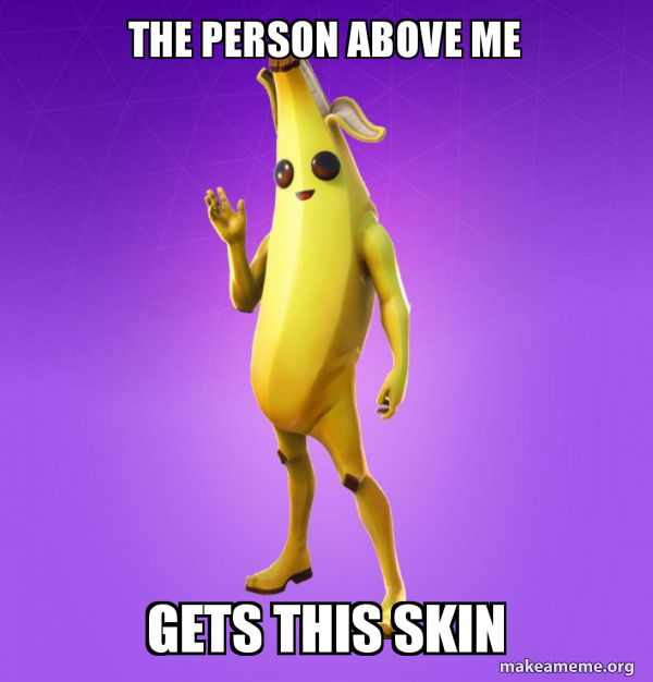 The Person Above Me Gets This Skin Peely Make A Meme