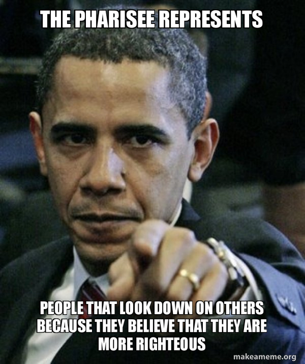The Pharisee represents People that look down on others because they ...