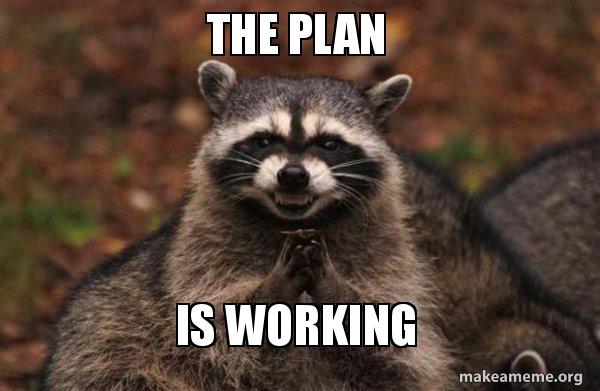 Image result for the plan is working