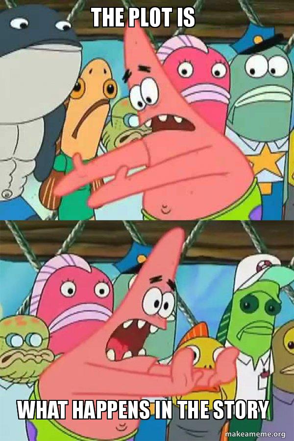 Story Plot Meme Roots the plot is what happens in the story - Push It Somewhere Else Patrick ...