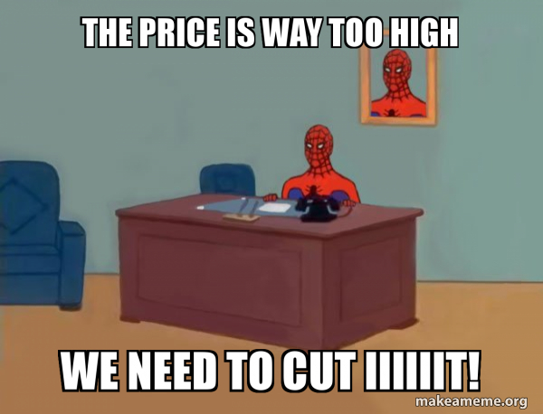 The Price is way too high We need to Cut iiiiiit! - Spiderman Meme 
