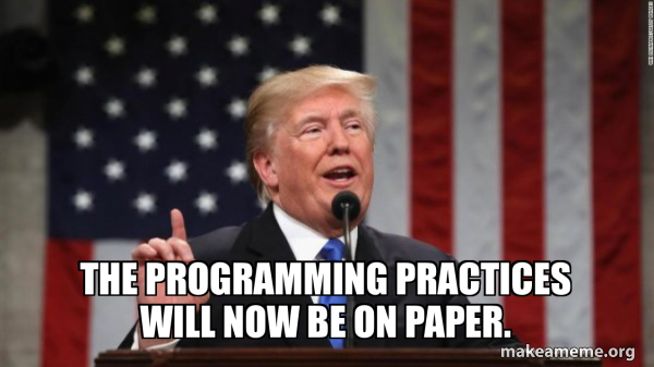 The programming practices will now be on paper. - Donald Trump Meme ...