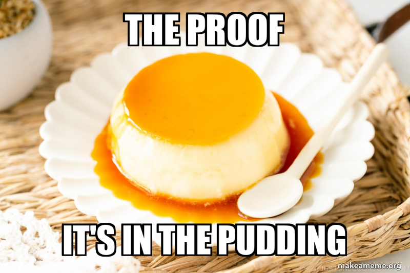 the proof it's in the pudding Meme Generator
