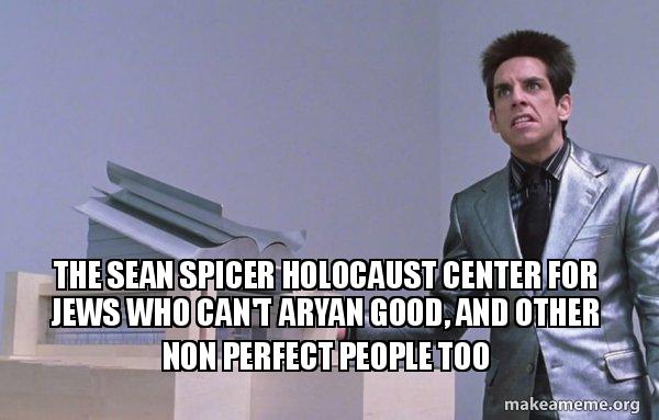 the sean spicer holocaust center for jews who can't aryan good the sean spicer yzn3rj the sean spicer holocaust center for jews who can't aryan good