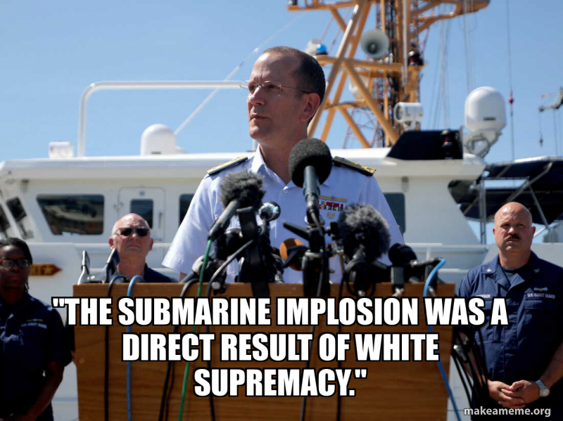 "The submarine implosion was a direct result of white supremacy." Meme ...