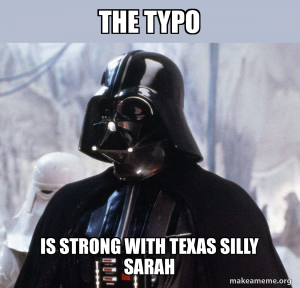 The Typo Is strong with Texas Silly sarah - Darth Vader Meme Generator