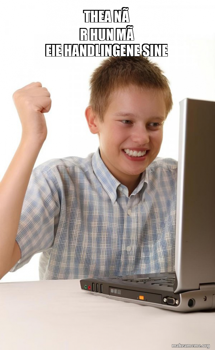 Meme Hun thea når hun må eie handlingene sine - First Day on the Internet Kid ...
