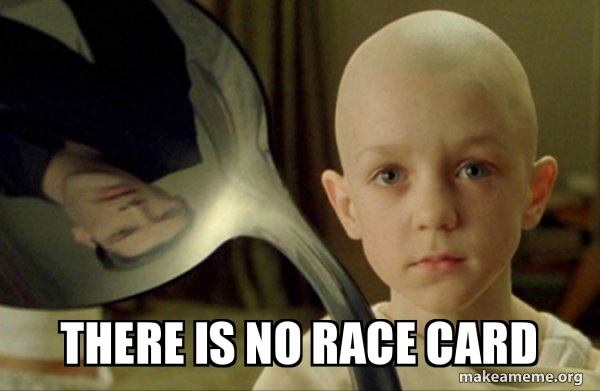 There is no race card - There is no Spoon Meme Generator