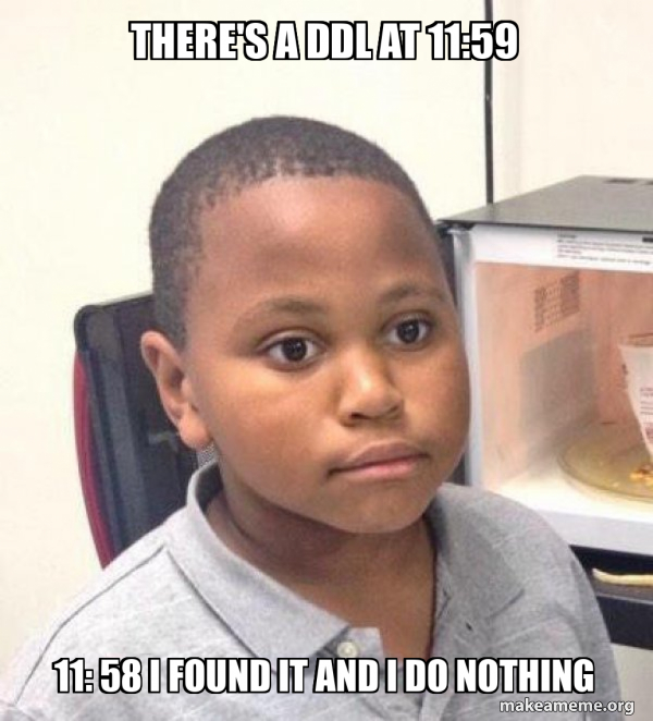 There's a DDL at 11:59 11: 58 I found it and I do nothing - Minor ...