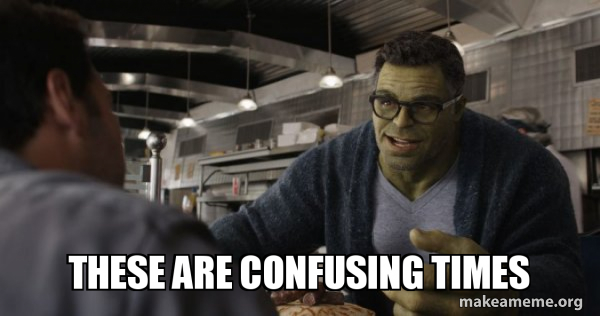 Hulk - These are Confusing Times meme