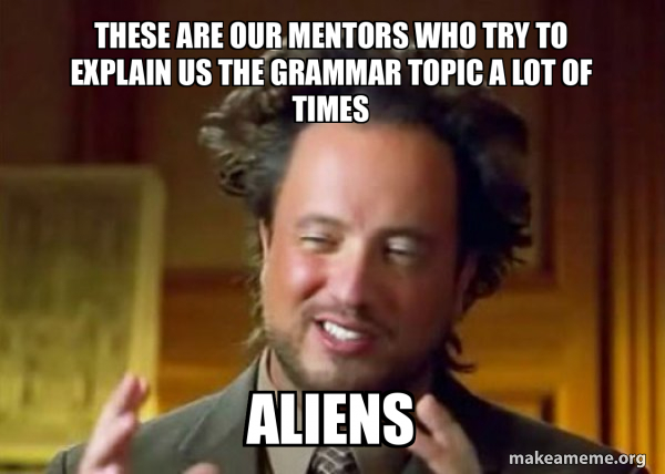 These are our mentors who try to explain us the grammar topic a lot of ...