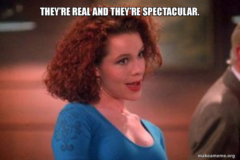 Theyâ€™re real and theyâ€™re sPectacular. Meme Generator