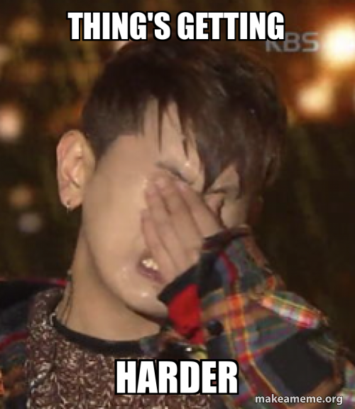 Thing's getting Harder Meme Generator