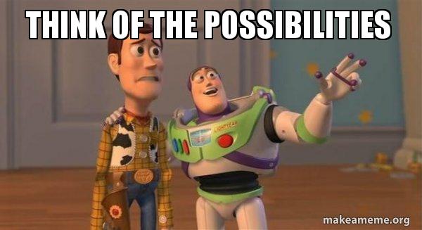 think of the possibilities - Buzz and Woody (Toy Story) Meme | Make a Meme