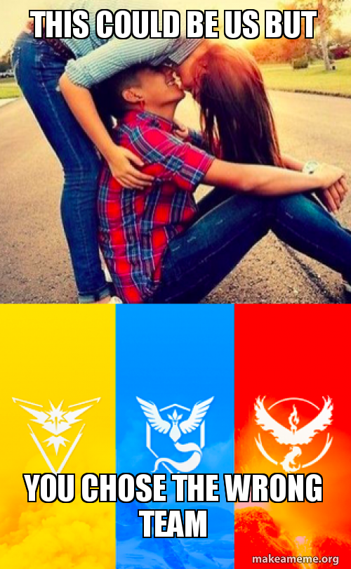 This could be us but you chose the wrong team | Make a Meme