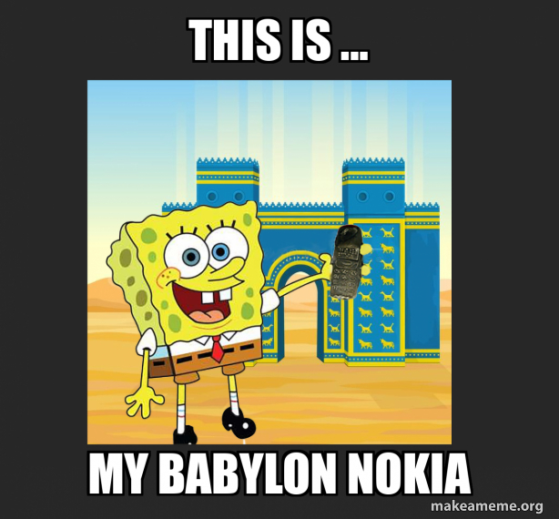 This is ... my Babylon Nokia - BabyloNokia Meme Generator