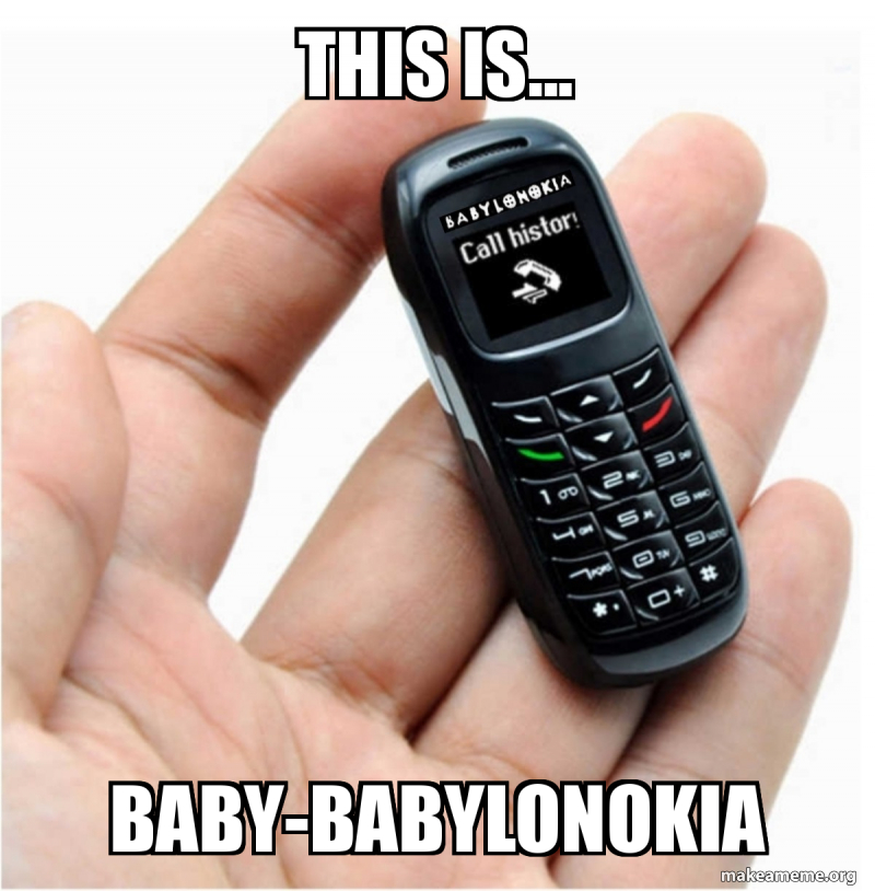 This is... Baby-Babylonokia - Babylonokia Meme Generator