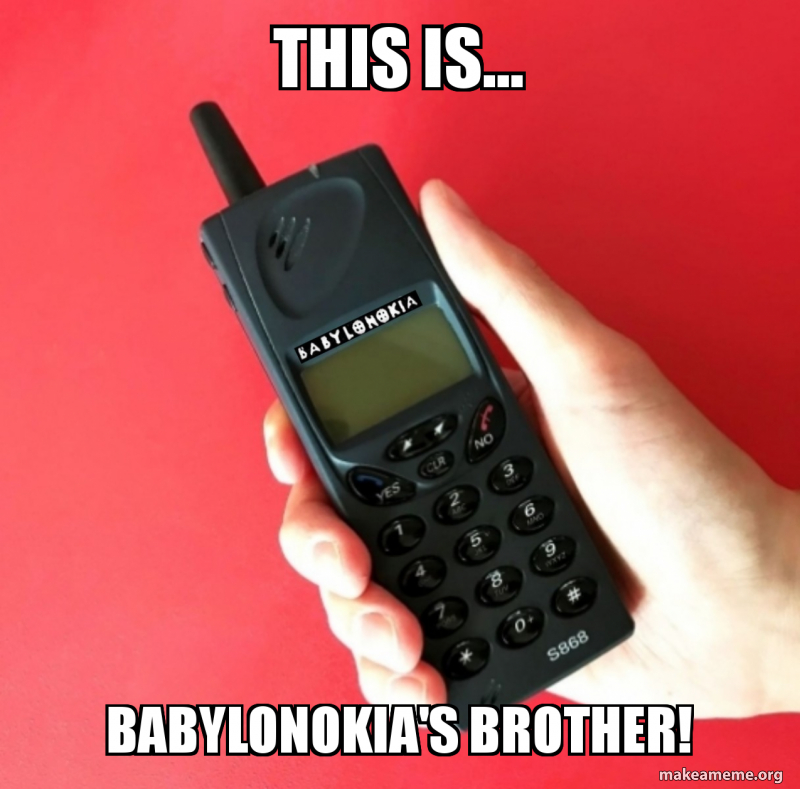 This is... BABYLONOKIA'S brother! - Ba6 Meme Generator