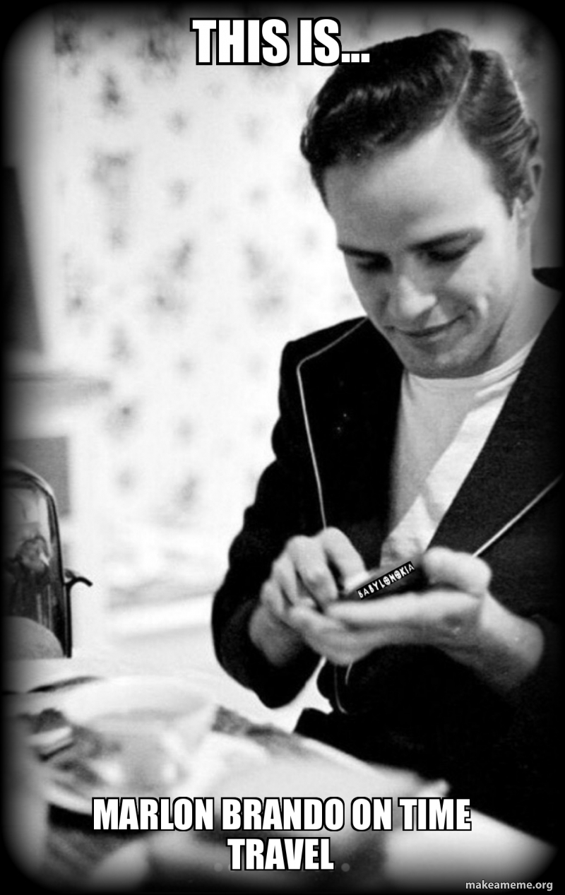This is... marlon brando on time travel - Babylonokia Meme Generator