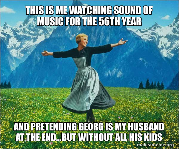 this is me watching sound of music for the 56th year And pretending is my husband at the