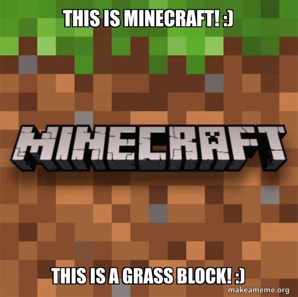 This is minecraft! :) This is A grass block! :) - Minecraft Meme Generator