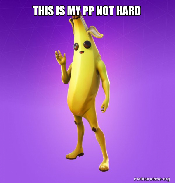 This Is My Pp Not Hard Peely Make A Meme
