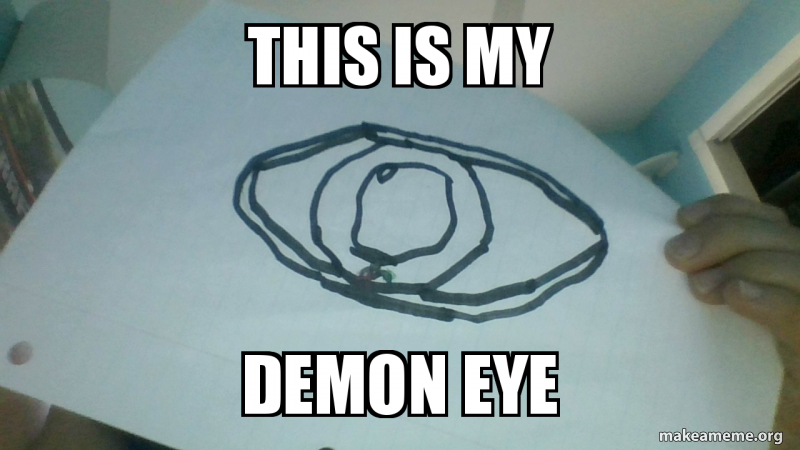 THIS IS MY DEMON EYE Meme Generator