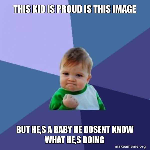 this kid is proud is this image but he,s a baby he dosent know what he ...