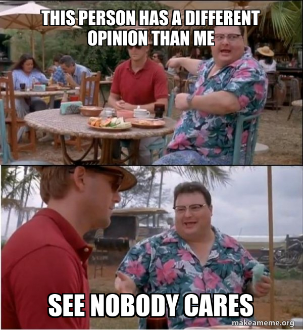 See? Nobody Cares. meme