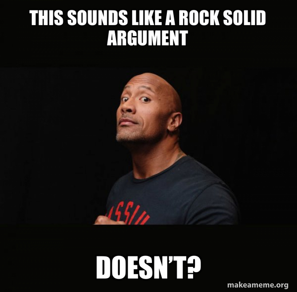This sounds like a Rock solid argument doesn’t? - Dwayne Johnson (The