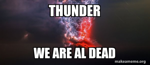 thunder we are al dead - The Gods are Angry Meme Generator