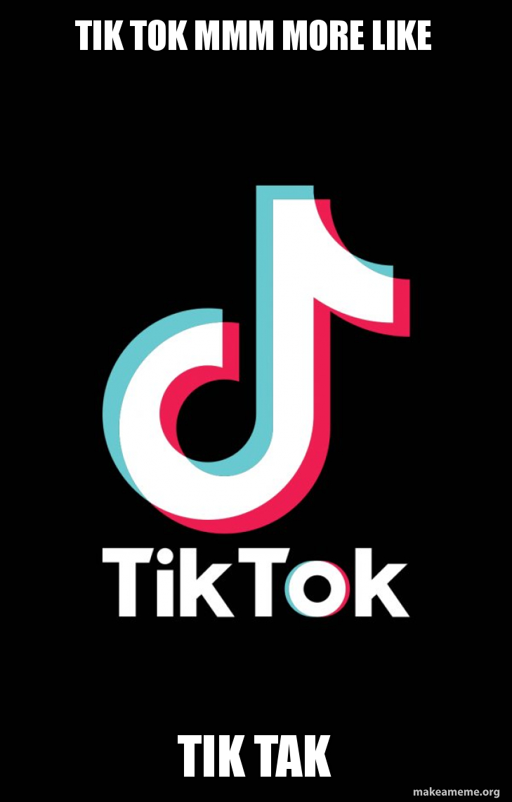 Tik Tok Mmm More Like Tik Tak TikTok Meme Generator tik-tok-mmm-more-like-tik-tak-tiktok-meme-generator