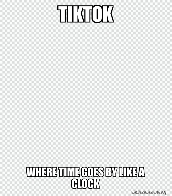 Creating Time Meme TikTok where time goes by like a clock - Free Meme Generator