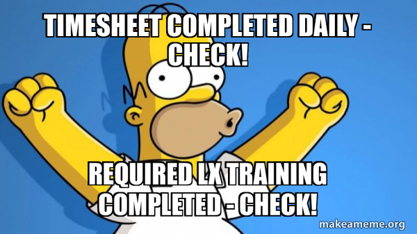 Required Training Mee Timesheet completed daily - Check! Required LX training completed ...