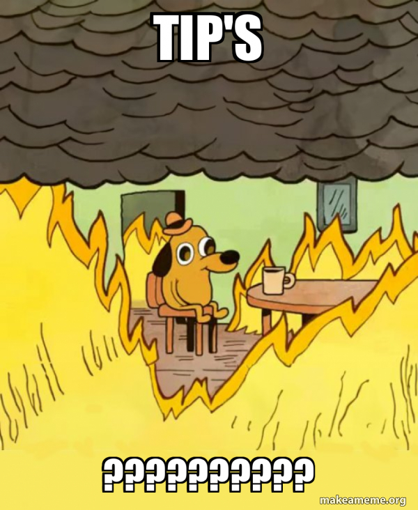 tip's ?????????? - This Is Fine Meme Generator