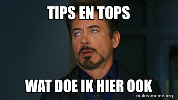 tips en tops wat doe ik hier ook - Tony Stark Eye Roll Meme Generator