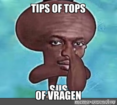 tips of tops of vragen Meme Generator