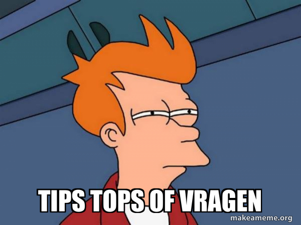 tips tops of vragen - Futurama Fry Meme Generator