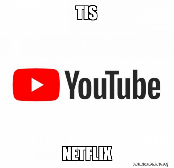 Tis Netflix YouTube Meme Generator Tis netflix youtube meme generator