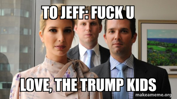 The Trump Kids Eric, Donald Jr and Ivanka meme