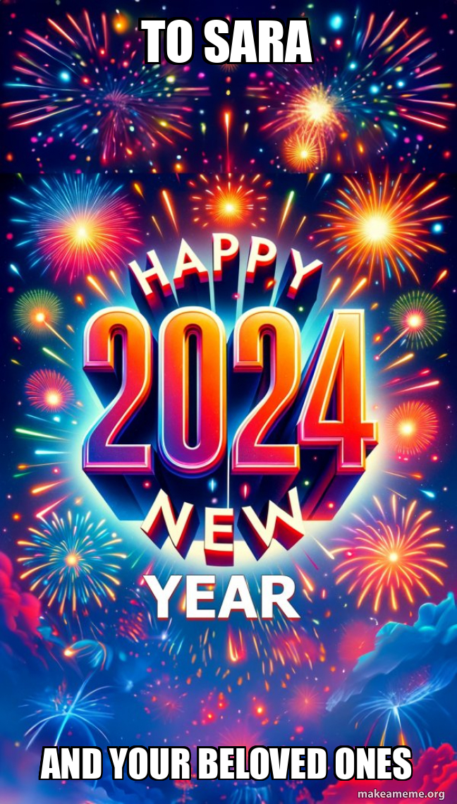 To sara And your beloved ones Happy New Year 2024 Meme Generator