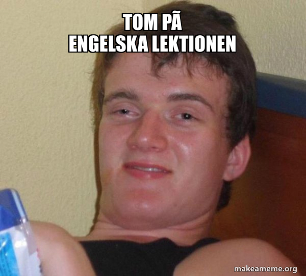 Tom på engelska lektionen [10] guy Make a Meme