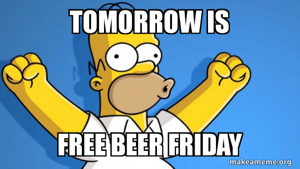 Tomorrow Is Free Beer Friday Happy Homer Make A Meme