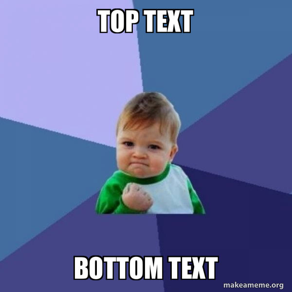 Top Text Meme Top Text Bottom Text - Success Kid Meme Generator