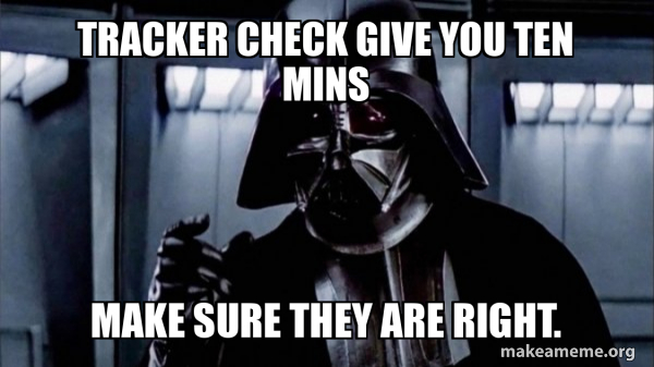 Tracker Check give you ten mins make sure they are right. - Darth Vader ...